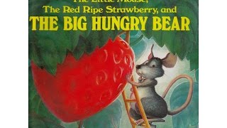 The Little Mouse, the Red Ripe Strawberry, and the Big Hungry Bear